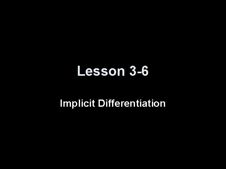 Lesson 3 -6 Implicit Differentiation 