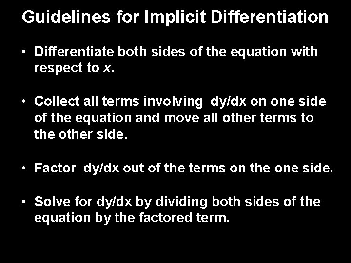 Guidelines for Implicit Differentiation • Differentiate both sides of the equation with respect to
