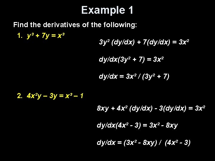 Example 1 Find the derivatives of the following: 1. y³ + 7 y =