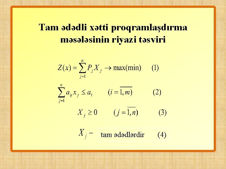 Tam ədədli xətti proqramlaşdırma məsələsinin riyazi təsviri tam ədədlərdir (4) 