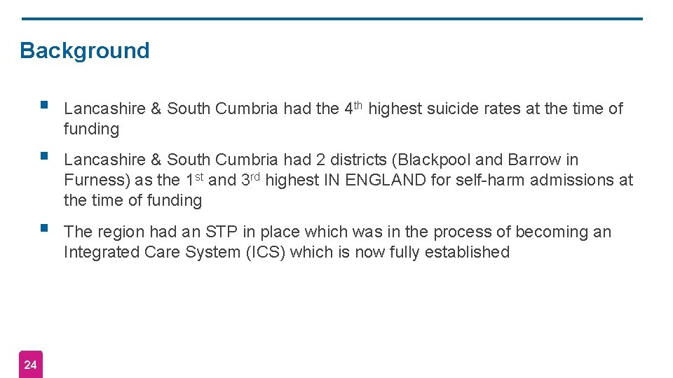 Background 24 § Lancashire & South Cumbria had the 4 th highest suicide rates