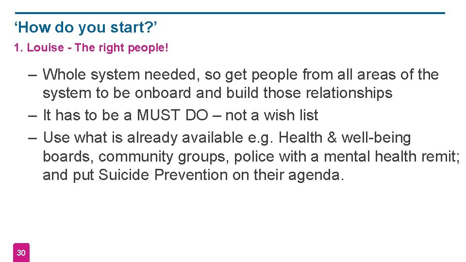 ‘How do you start? ’ 1. Louise - The right people! – Whole system