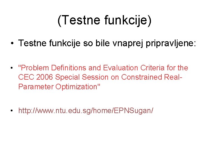 (Testne funkcije) • Testne funkcije so bile vnaprej pripravljene: • "Problem Definitions and Evaluation