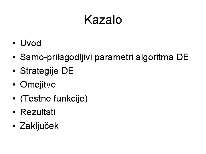 Kazalo • • Uvod Samo-prilagodljivi parametri algoritma DE Strategije DE Omejitve (Testne funkcije) Rezultati