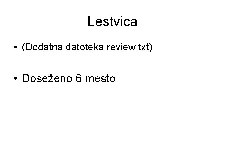 Lestvica • (Dodatna datoteka review. txt) • Doseženo 6 mesto. 