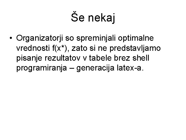 Še nekaj • Organizatorji so spreminjali optimalne vrednosti f(x*), zato si ne predstavljamo pisanje