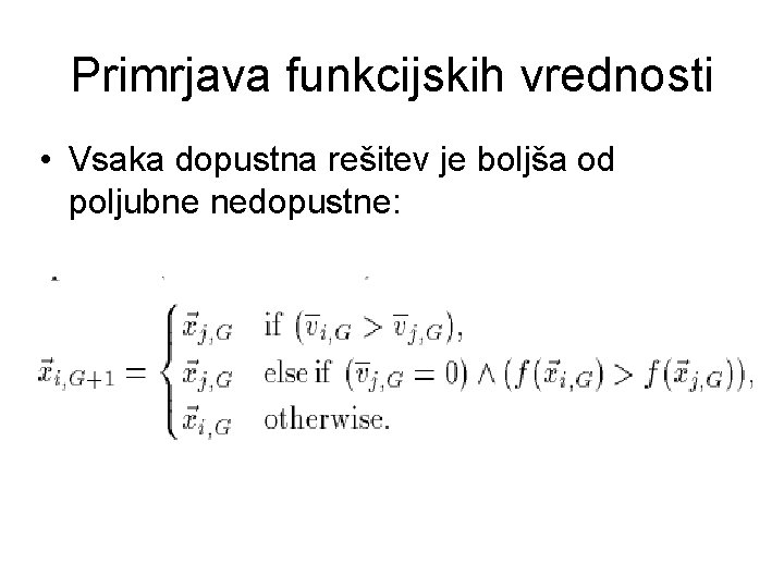 Primrjava funkcijskih vrednosti • Vsaka dopustna rešitev je boljša od poljubne nedopustne: 
