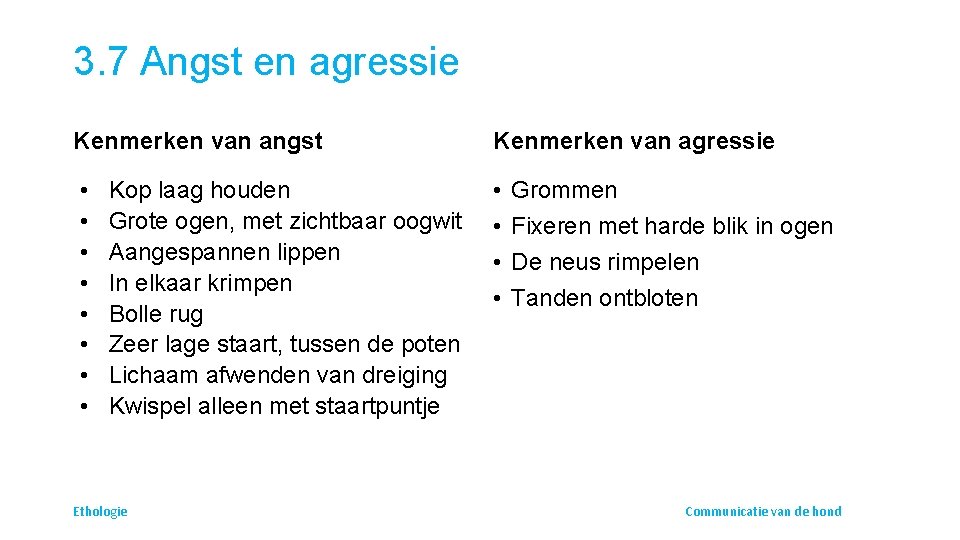 3. 7 Angst en agressie Kenmerken van angst Kenmerken van agressie • • •