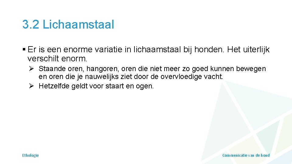 3. 2 Lichaamstaal § Er is een enorme variatie in lichaamstaal bij honden. Het