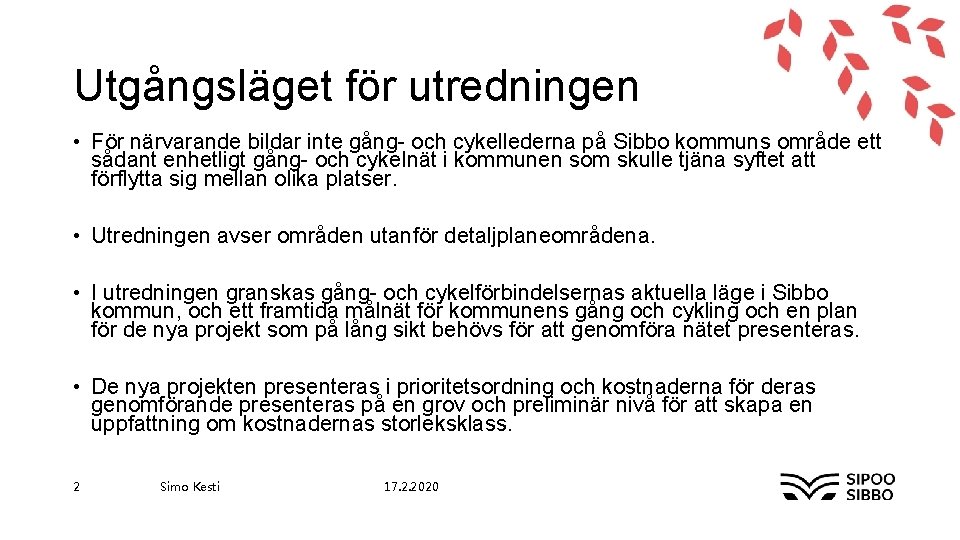 Utgångsläget för utredningen • För närvarande bildar inte gång- och cykellederna på Sibbo kommuns