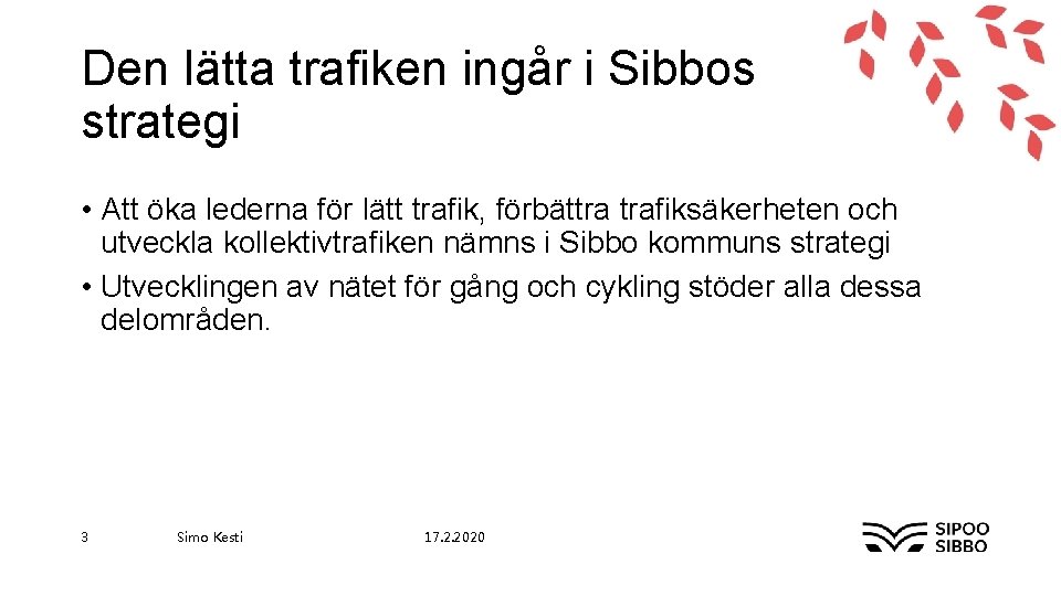 Den lätta trafiken ingår i Sibbos strategi • Att öka lederna för lätt trafik,