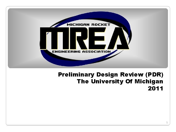 Preliminary Design Review (PDR) The University Of Michigan 2011 1 Preliminary Design Review (PDR) The University Of Michigan 2011 1