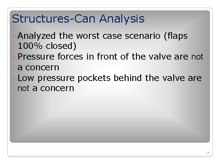Structures-Can Analysis Analyzed the worst case scenario (flaps 100% closed) Pressure forces in front Structures-Can Analysis Analyzed the worst case scenario (flaps 100% closed) Pressure forces in front