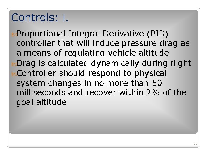 Controls: i. Proportional Integral Derivative (PID) controller that will induce pressure drag as a Controls: i. Proportional Integral Derivative (PID) controller that will induce pressure drag as a