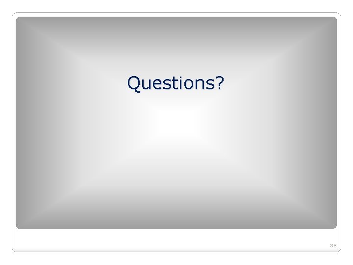 Questions? 38 Questions? 38