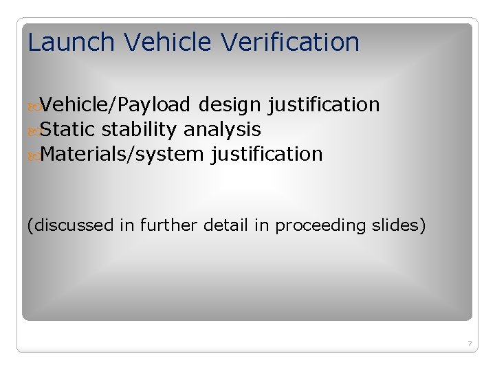 Launch Vehicle Verification Vehicle/Payload design justification Static stability analysis Materials/system justification (discussed in further Launch Vehicle Verification Vehicle/Payload design justification Static stability analysis Materials/system justification (discussed in further