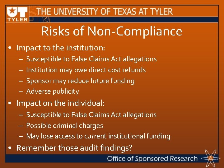 Risks of Non-Compliance • Impact to the institution: – – Susceptible to False Claims