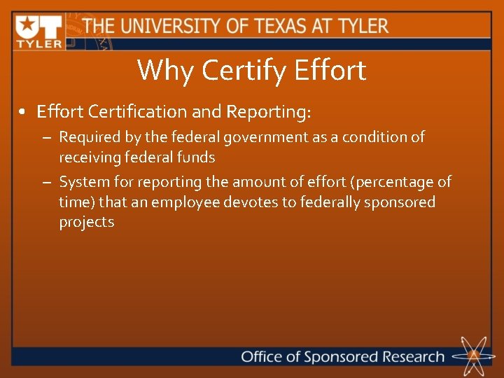 Why Certify Effort • Effort Certification and Reporting: – Required by the federal government