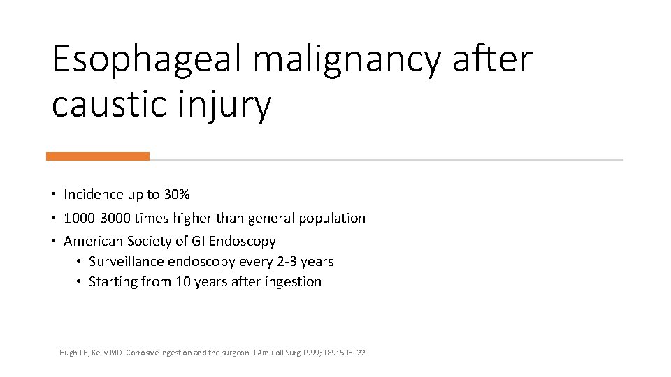 Esophageal malignancy after caustic injury • Incidence up to 30% • 1000 -3000 times