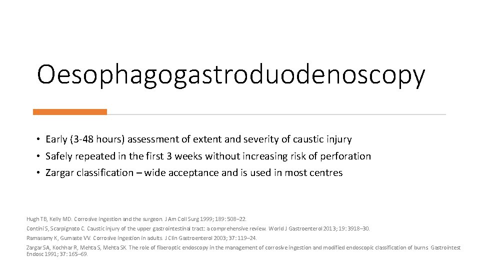 Oesophagogastroduodenoscopy • Early (3 -48 hours) assessment of extent and severity of caustic injury