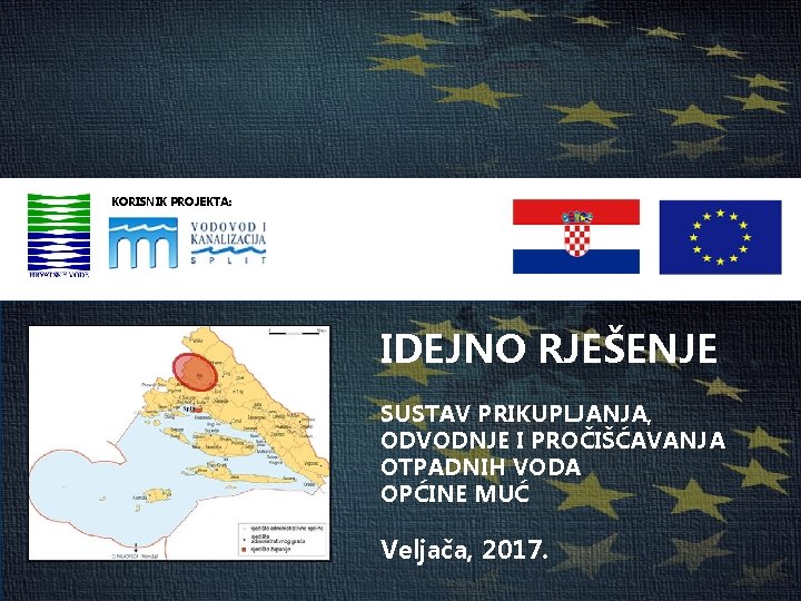 1 KORISNIK PROJEKTA: IDEJNO RJEŠENJE SUSTAV PRIKUPLJANJA, ODVODNJE I PROČIŠĆAVANJA OTPADNIH VODA OPĆINE MUĆ