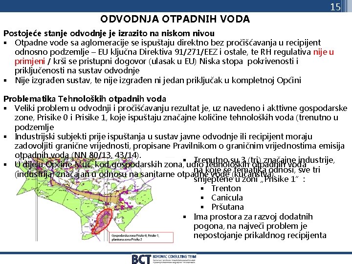 ODVODNJA OTPADNIH VODA 15 Postojeće stanje odvodnje je izrazito na niskom nivou § Otpadne