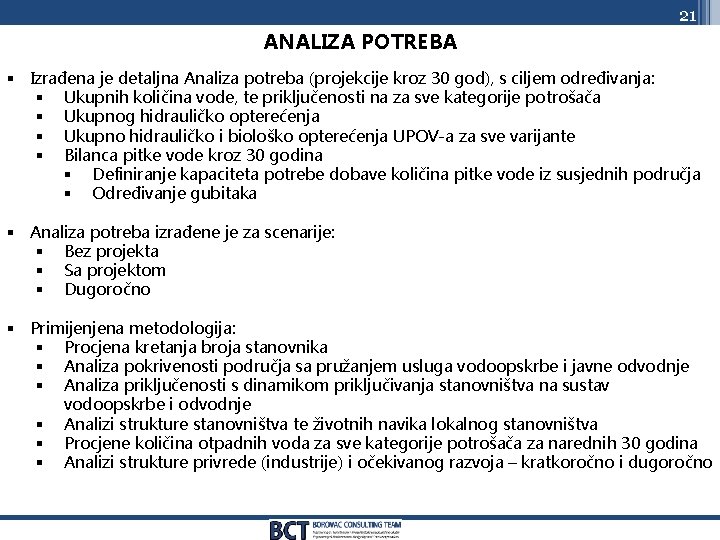 21 ANALIZA POTREBA § Izrađena je detaljna Analiza potreba (projekcije kroz 30 god), s