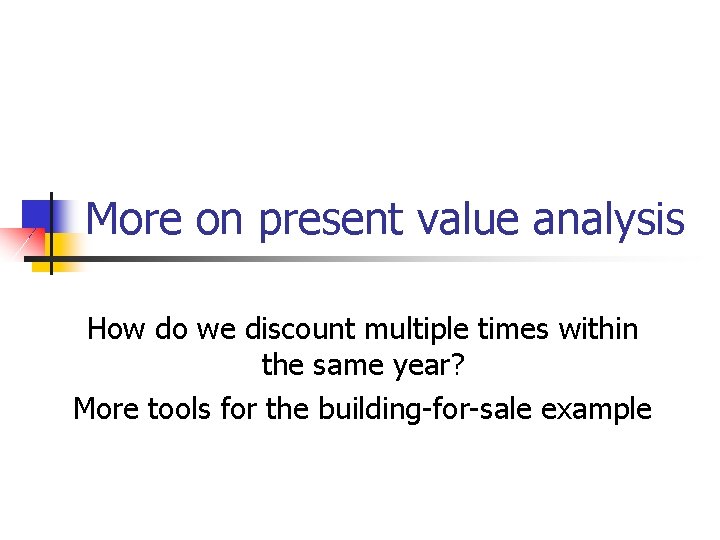 More on present value analysis How do we discount multiple times within the same