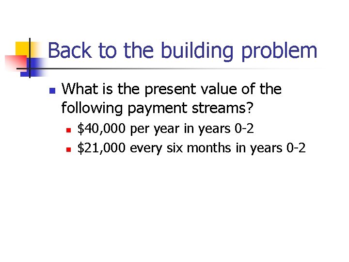 Back to the building problem n What is the present value of the following