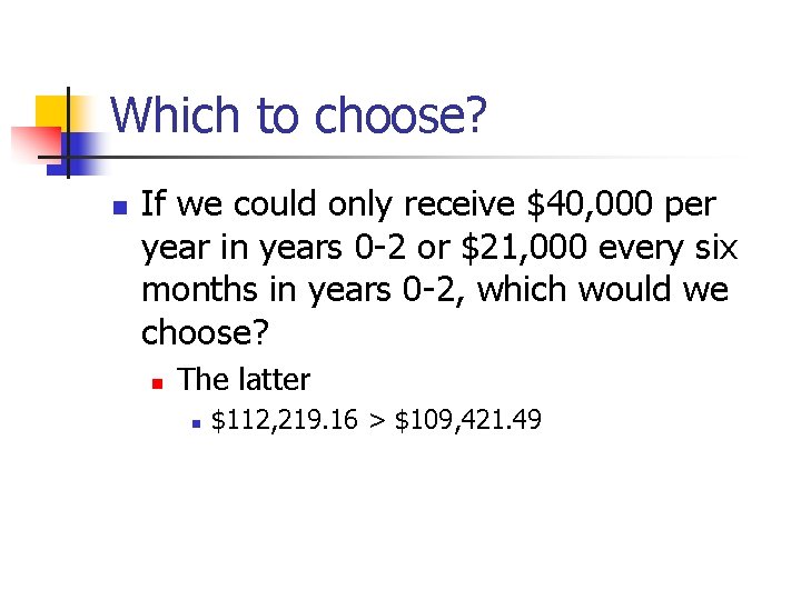 Which to choose? n If we could only receive $40, 000 per year in