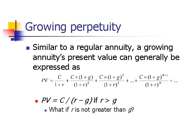 Growing perpetuity n Similar to a regular annuity, a growing annuity’s present value can