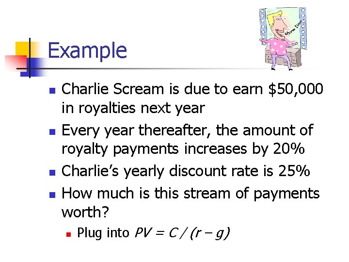 Example n n Charlie Scream is due to earn $50, 000 in royalties next