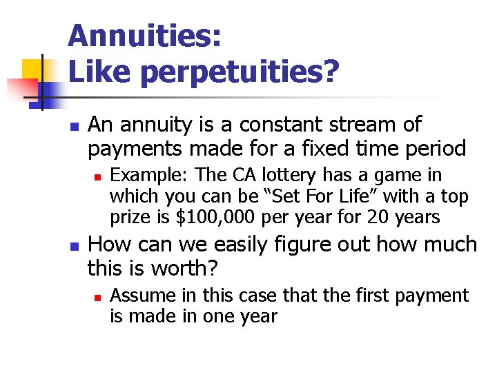 Annuities: Like perpetuities? n An annuity is a constant stream of payments made for