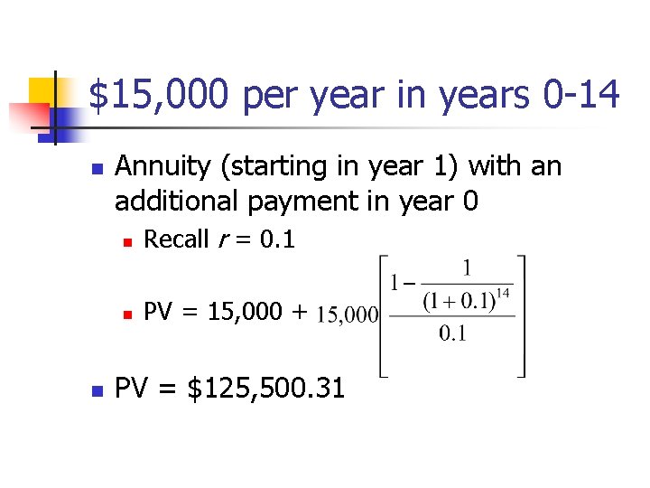 $15, 000 per year in years 0 -14 n n Annuity (starting in year