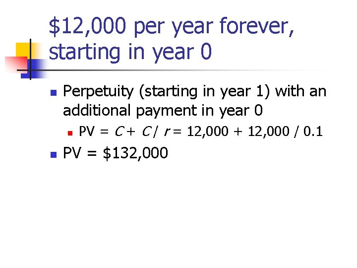 $12, 000 per year forever, starting in year 0 n Perpetuity (starting in year