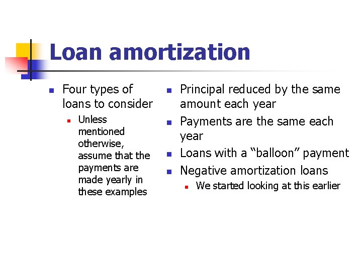 Loan amortization n Four types of loans to consider n Unless mentioned otherwise, assume