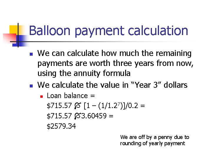 Balloon payment calculation n n We can calculate how much the remaining payments are