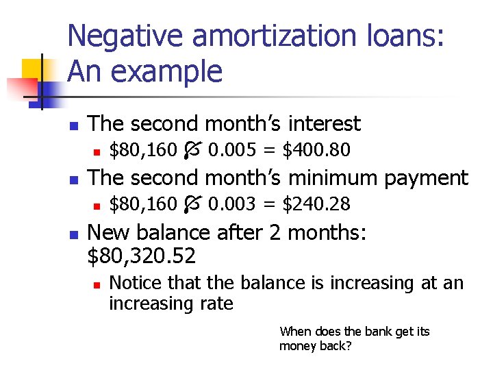 Negative amortization loans: An example n The second month’s interest n n The second