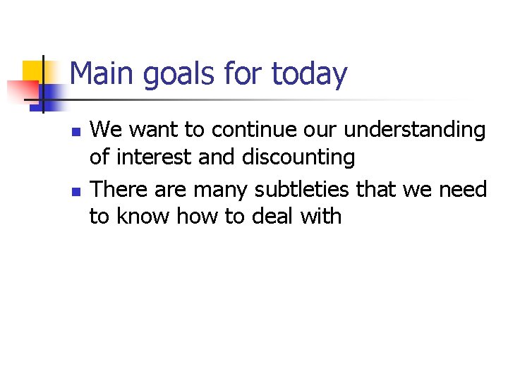Main goals for today n n We want to continue our understanding of interest