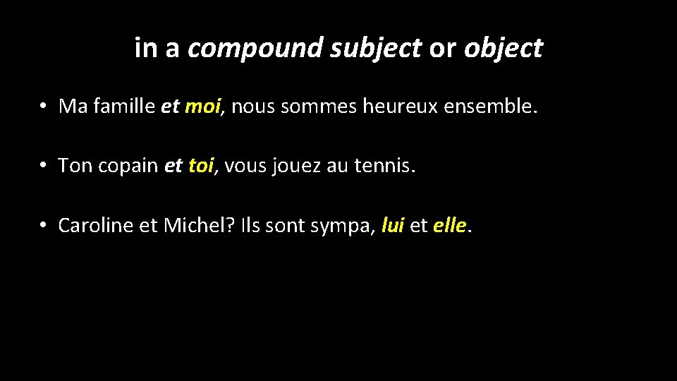 in a compound subject or object • Ma famille et moi, nous sommes heureux