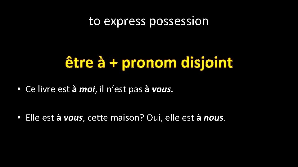 to express possession être à + pronom disjoint • Ce livre est à moi,