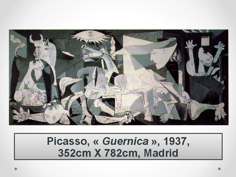 Picasso, « Guernica » , 1937, 352 cm X 782 cm, Madrid 