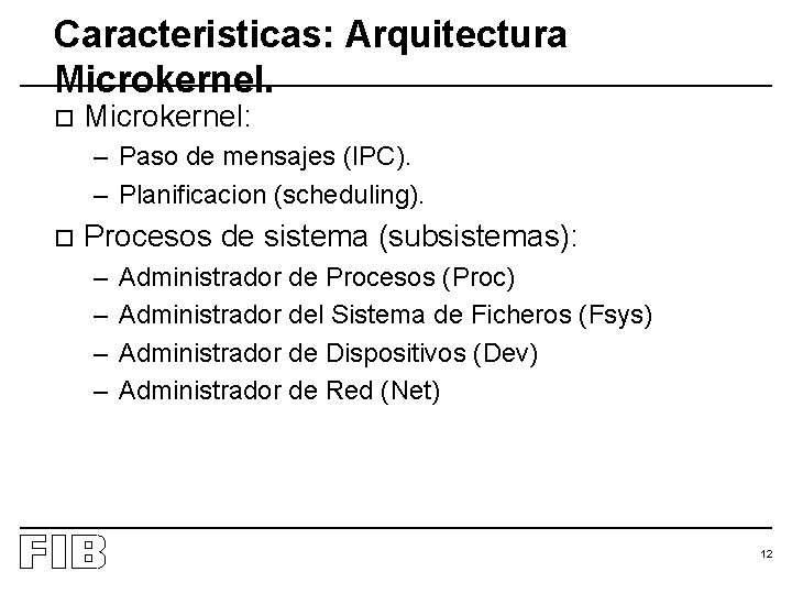 Caracteristicas: Arquitectura Microkernel. o Microkernel: – Paso de mensajes (IPC). – Planificacion (scheduling). o
