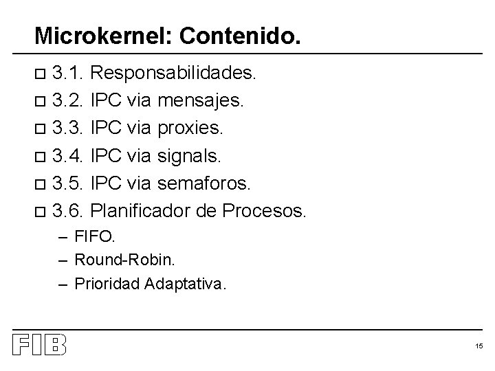 Microkernel: Contenido. 3. 1. Responsabilidades. o 3. 2. IPC via mensajes. o 3. 3.