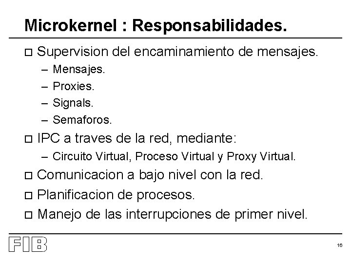Microkernel : Responsabilidades. o Supervision del encaminamiento de mensajes. – – o Mensajes. Proxies.