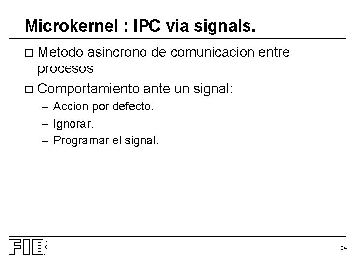 Microkernel : IPC via signals. Metodo asincrono de comunicacion entre procesos o Comportamiento ante