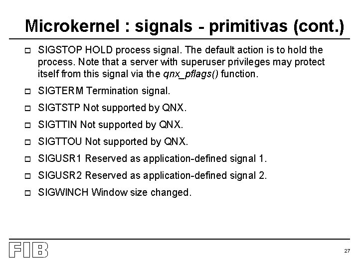 Microkernel : signals - primitivas (cont. ) o SIGSTOP HOLD process signal. The default