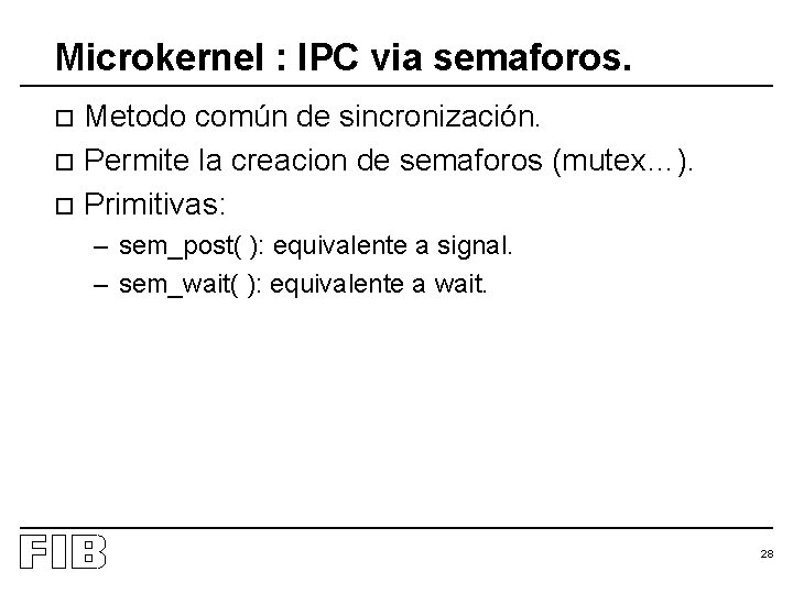 Microkernel : IPC via semaforos. Metodo común de sincronización. o Permite la creacion de
