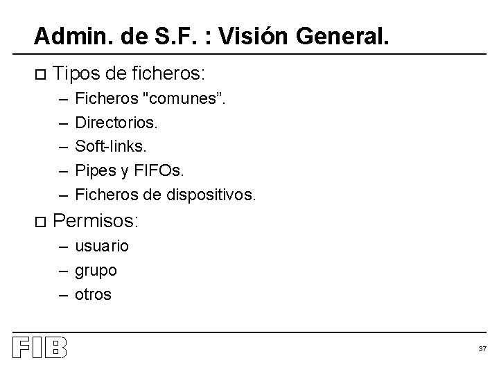 Admin. de S. F. : Visión General. o Tipos de ficheros: – – –