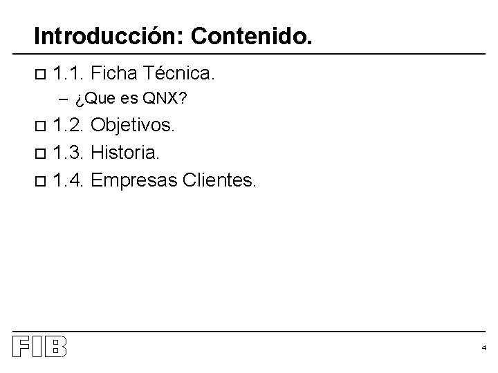 Introducción: Contenido. o 1. 1. Ficha Técnica. – ¿Que es QNX? 1. 2. Objetivos.